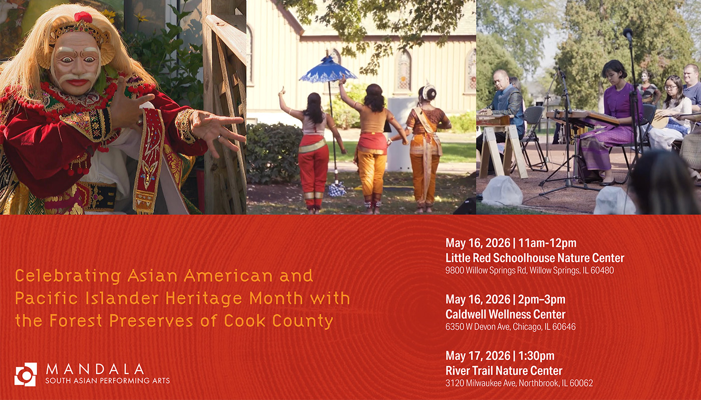 Pan-Asian artists present dance, music, and storytelling inspired by cultural memories of nature at three Forest Preserves of Cook County nature centers: Little Red Schoolhouse Nature Center, Caldwell Woods Wellness Center and River Trail Nature Center. The immersive performances invite visitors to experience the forest through diverse Asian traditions.